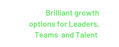 Brilliant growth options for Leaders Teams and Talent